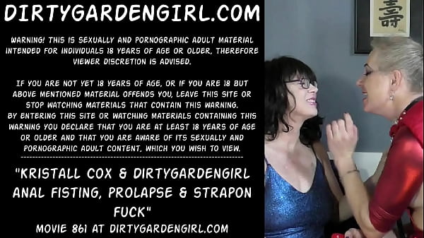 Kristall Cox & Dirtygardengirl anal fisting, prolapse & strapon fuck